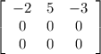 \left[\begin{array}{ccc}-2&5&-3\\0&0&0\\0&0&0\end{array}\right]