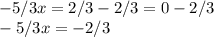 -5/3x=2/3-2/3=0-2/3\\-5/3x=-2/3