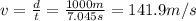 v = \frac{d}{t} = \frac{1000 m}{7.045 s} = 141.9 m/s