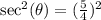 \sec^2(\theta)=(\frac{5}{4})^2