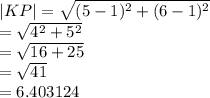 |KP|  =  \sqrt{ ({5 - 1})^{2} +  ({6 - 1})^{2}  }  \\  =  \sqrt{ {4}^{2} +  {5}^{2}  }  \\  =  \sqrt{16 + 25}  \\  =  \sqrt{41}  \\  = 6.403124