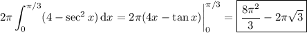 \displaystyle2\pi\int_0^{\pi/3}(4-\sec^2x)\,\mathrm dx=2\pi(4x-\tan x)\bigg|_0^{\pi/3}=\boxed{\dfrac{8\pi^2}3-2\pi\sqrt3}