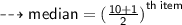 \dashrightarrow{ \sf{median =  { (\frac{10 + 1}{2} )}^{th \: item}}}