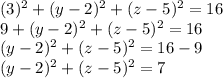 (3)^{2} +(y-2)^{2} + (z-5)^{2} = 16\\9 +(y-2)^{2} + (z-5)^{2} = 16\\(y-2)^{2} + (z-5)^{2} = 16 - 9\\(y-2)^{2} + (z-5)^{2} = 7