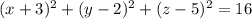 (x+3)^{2} +(y-2)^{2} + (z-5)^{2} = 16