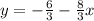 y=-\frac{6}{3}-\frac{8}{3}x