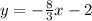 y=-\frac{8}{3}x-2