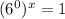 (6^0)^x=1