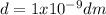 d=1x10^{-9}dm