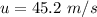 u =  45.2  \  m/s