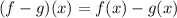 (f-g)(x)=f(x)-g(x)