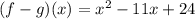 (f-g)(x)=x^2-11x+24