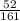 \frac{52}{161}