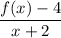 \dfrac{f(x) - 4}{x+2}