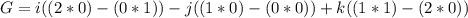 G  = i((2 *  0 ) - (0 *  1))-  j  ((1 *  0 ) - (0*0)) +  k((1 * 1 ) - (2 *  0))