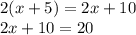 2(x + 5) = 2x + 10 \\  2x + 10 = 20