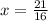 x =  \frac{21}{16}