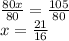 \frac{80x}{80}  =  \frac{105}{80}  \\ x =  \frac{21}{16}