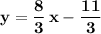 \bold{y=\dfrac83\,x-\dfrac{11}3}