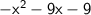 \sf{  - {x}^{2}  - 9x - 9}