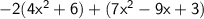 \sf{ - 2(4 {x}^{2}  + 6) + (7 {x}^{2}   - 9x + 3)}