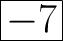 \Huge \boxed{\mathrm{-7}}