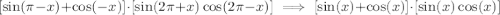 [\sin(\pi -x)+\cos(-x)] \cdot [\sin(2\pi +x)\cos(2\pi-x)] \implies [\sin(x)+\cos(x)] \cdot [\sin(x)\cos(x)]