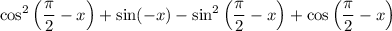 $\cos^2 \left(\frac{\pi}{2}-x \right)+\sin(-x)-\sin^2 \left(\frac{\pi}{2}-x \right)+\cos \left(\frac{\pi}{2}-x \right)$