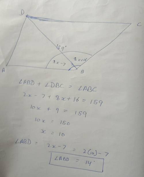 If angle ABD = (2x – 7)º, angle DBC = (8x + 16), and
angle ABC = 159°, find ABD.