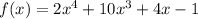 f (x)= 2x^{4}  + 10 {x}^{3}  + 4x - 1