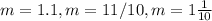 m=1.1, m=11/10,m=1\frac{1}{10}