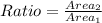 Ratio = \frac{Area_2}{Area_1}