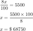 \dfrac{8x}{100}=5500\\\\x=\dfrac{5500\times 100}{8}\\\\x=\$\ 68750