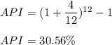 API=(1+\dfrac{4}{12})^{12}-1\\\\API=30.56\%