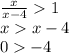 \frac{x}{x-4} 1\\xx-4\\0-4