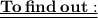 \bf \underline{ \underline{To \: find \: out : }}