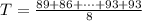 T  =  \frac{89 + 86 + \cdots + 93 + 93}{8}