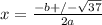 x = \frac{-b + / - \sqrt{37} }{2a}