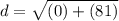 d = \sqrt{(0)+(81)}