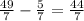 \frac{49}{7}-\frac{5}{7}=\frac{44}{7}