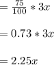 =\frac{75}{100} *3x\\\\= 0.73*3x\\\\=2.25x