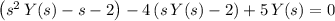 {\left( s^2\, Y(s) - s - 2 \right)}  - 4\, (s\, Y(s) - 2) + 5\, Y(s) = 0