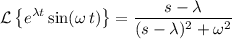 \displaystyle \mathcal{L}\left\lbrace e^{\lambda t}\sin(\omega\, t) \right\rbrace = \frac{s - \lambda}{(s - \lambda)^2 + \omega^2}