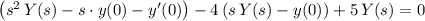 \left( s^2\, Y(s) - s\cdot y(0) - y^\prime(0)\right) - 4\, (s\, Y(s) - y(0)) + 5\, Y(s) = 0