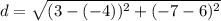 d=\sqrt{(3-(-4))^2+(-7-6)^2}