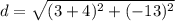 d=\sqrt{(3+4)^2+(-13)^2}