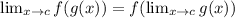 \lim_{x \to c} f(g(x))=f(  \lim_{x \to c} g(x))