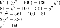 9^2+(y^2-100)=(361-y^2)\\81+y^2-100= 361-y^2\\2\,y^2=361+100-81\\2\,y^2=380\\y^2=190\\