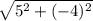 \sqrt{5^2 + (-4)^2}