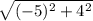 \sqrt{(-5)^2 + 4^2}